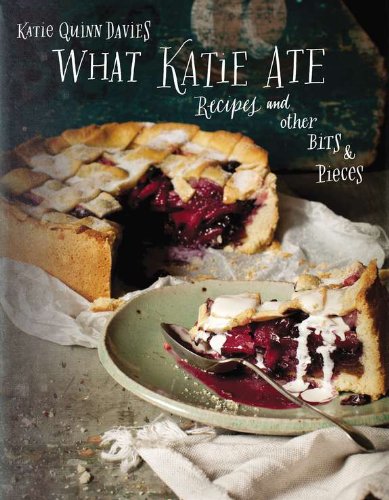 What Katie Ate : Recipes and Other Bits and Pieces: a Cookbook by Katie Quinn Davies-Used 